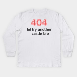 404 lol try another castle bro Kids Long Sleeve T-Shirt